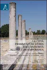 La citt&agrave;. Frammenti di storia dall'antichit&agrave; all'et&agrave; contemporanea. Atti del Seminario di studi (Calabria, 16-17 novembre 2011)