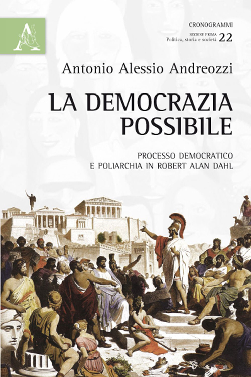 La democrazia possibile. Processo democratico e poliarchia in Robert Alan Dahl