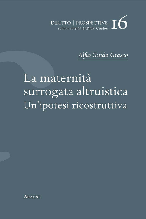 La maternit&agrave; surrogata altruistica. Un'ipotesi ricostruttiva