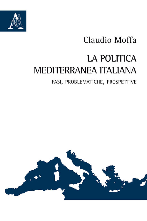 La politica mediterranea italiana. Fasi, problematiche, prospettive