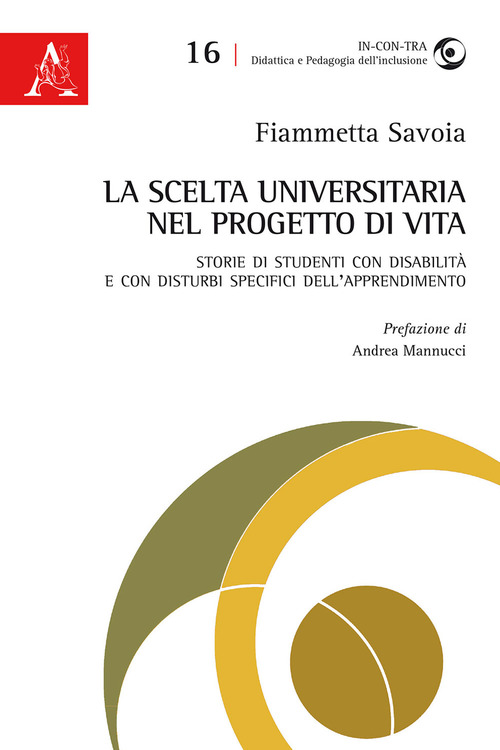 La scelta universitaria nel progetto di vita. Storie di studenti con disabilit&agrave; e con disturbi specifici dell'apprendimento