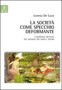 La societ&agrave; come specchio deformante. L'anoressia mentale nel dialogo tra soma e noema