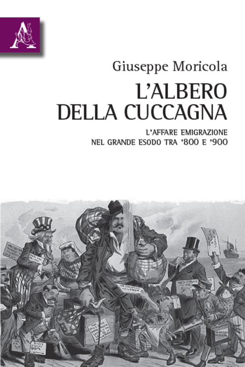 L'albero della cuccagna. L'affare emigrazione nel grande esodo tra '800 e '900