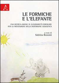 Le formiche e l'elefante. Una ricerca-azione in sussidiariet&agrave; circolare per la prevenzione della dispersione scolastica
