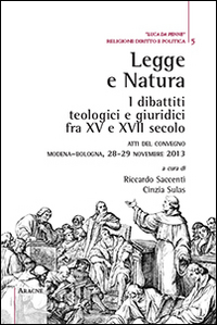 Legge e natura. I dibattiti teologici e giuridici fra XV e XVII secolo. Atti del Convegno (Modena-Bologna, 28-29 novembre 2013)
