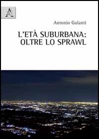 L'et&agrave; suburbane. Oltre lo sprawl