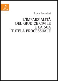 L'imparzialit&agrave; del giudice civile e la sua tutela processuale