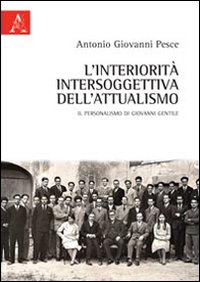 L'interiorit&agrave; intersoggettiva dell'attualismo. Il personalismo di Giovanni Gentile