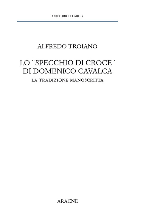Lo &laquo;specchio di Croce&raquo; di Domenico Cavalca. La tradizione manoscritta