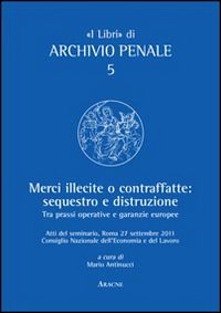 Merci illecite e contraffatte. Sequestro e distruzione. Tra prassi operative e garanzie europee