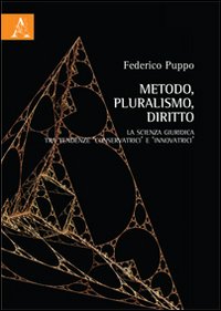 Metodo, pluralismo, diritto. La scienza giuridica tra tendenze &laquo;conservatrici&raquo; e &laquo;innovatrici&raquo;