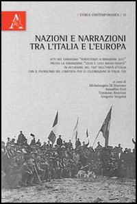 Nazioni e narrazioni tra l'Italia e l'Europa. Atti del Convegno della fondazione Basso &laquo;Persistenze o rimozioni 2011&raquo;