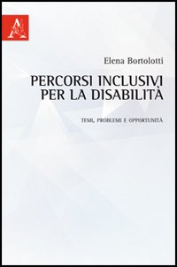 Percorsi inclusivi per la disabilit&agrave;. Temi, problemi e opportunit&agrave;