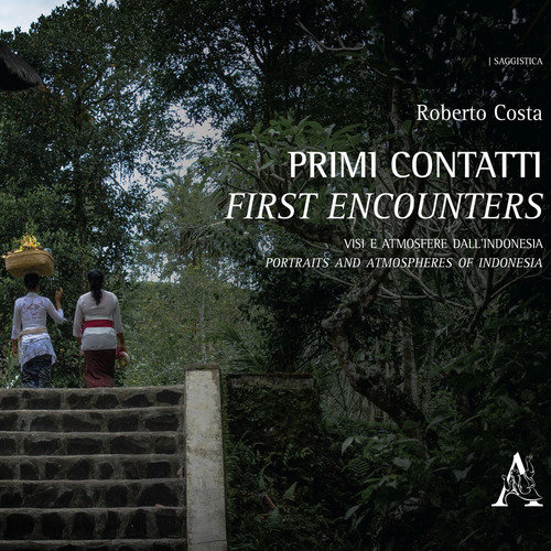 Primi contatti. Visi e atmosfere dall'Indonesia-First encounters. Portraits and atmospheres of Indonesia