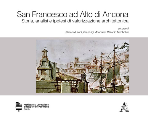 San Francesco ad Alto di Ancona. Storia, analisi e ipotesi di valorizzazione architettonica