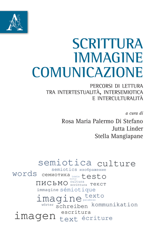 Scrittura, immagine, comunicazione. Percorsi di lettura tra intertestualit&agrave;, intersemiotica e interculturalit&agrave;