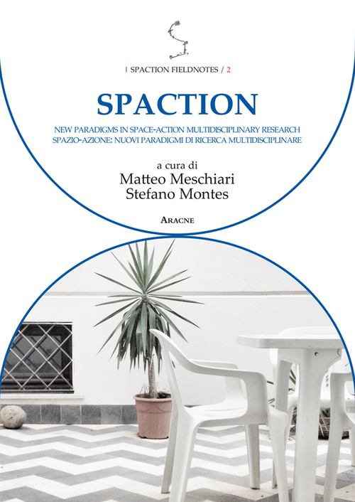 Spaction. New paradigms in space-action multidisciplinary research-Spazio-azione nuovi paradigmi di ricerca multidisciplinare