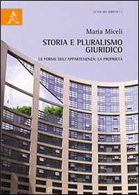 Storia e pluralismo giuridico. Le forme dell'appartenenza. La propriet&agrave;