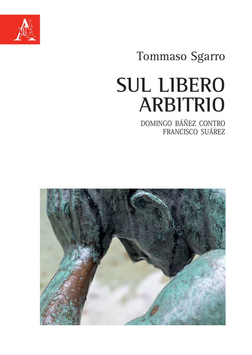 Sul libero arbitrio. Domingo Báñez contro Francisco Suárez