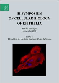 Symposium of cellular biology of Epithelia. Atti del convegno (6 novembre 2006)