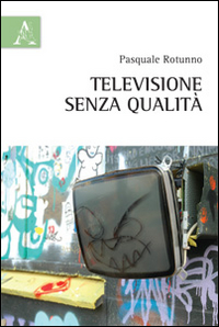 Televisione senza qualit&agrave;
