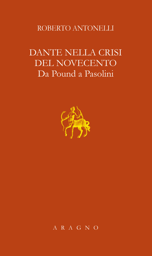 Dante nella crisi del Novecento. Da Pound a Pasolini