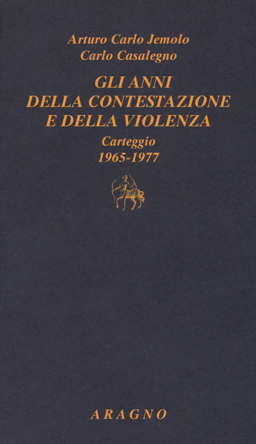 Gli anni della contestazione e della violenza. Carteggio 1965-1977