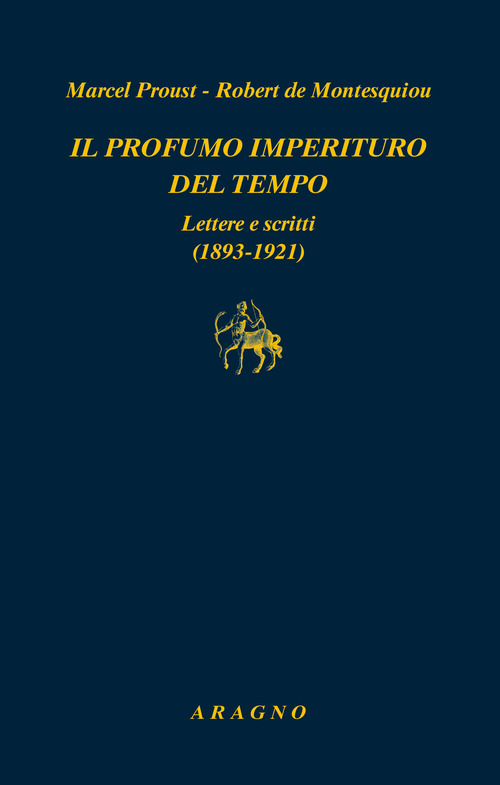 Il profumo imperituro del tempo. Lettere e scritti (1893-1921)