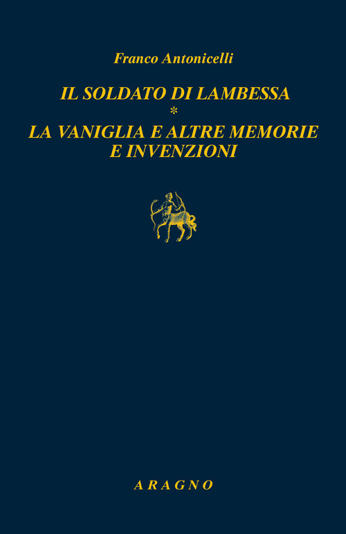 Il soldato di Lambessa. La vaniglia e altre memorie e invenzioni