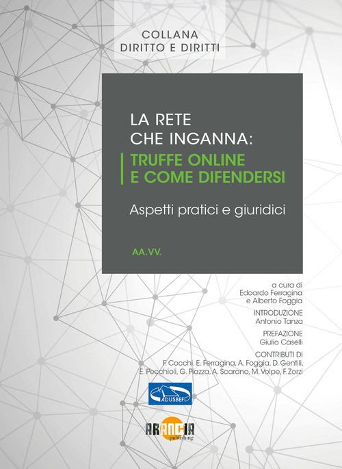 La rete che inganna. Truffe online e come difendersi, aspetti pratici e giuridici