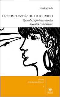 La complessit&agrave; dello sguardo. Quando l'esperienza estetica incontra l'educazione