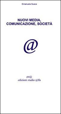 Nuovi media, comunicazione, societ&agrave;