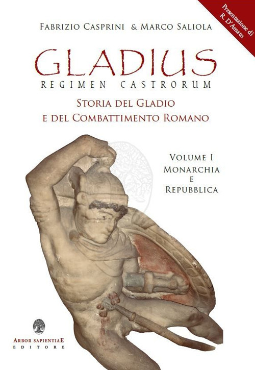 Gladius. Regimen castrorum. Storia del gladio e del combattimento romano