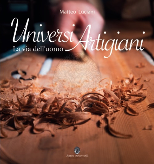 Universi artigiani. La via dell'uomo