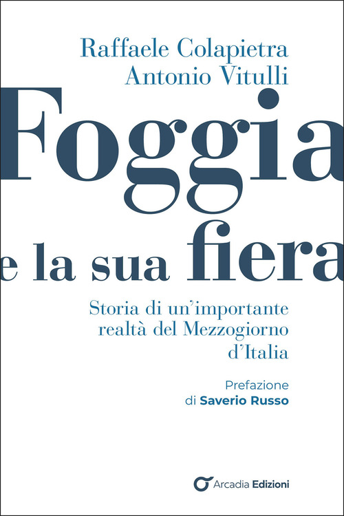 Foggia e e la sua fiera. Storia di un'importante realt&agrave; del Mezzogiorno d'Italia