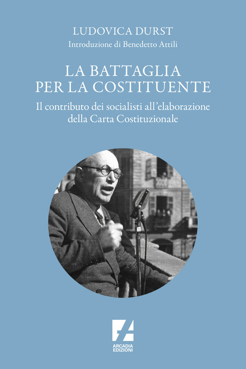 La battaglia per la Costituente. Il contributo dei socialisti nell'elaborazione della Carta Costituzionale