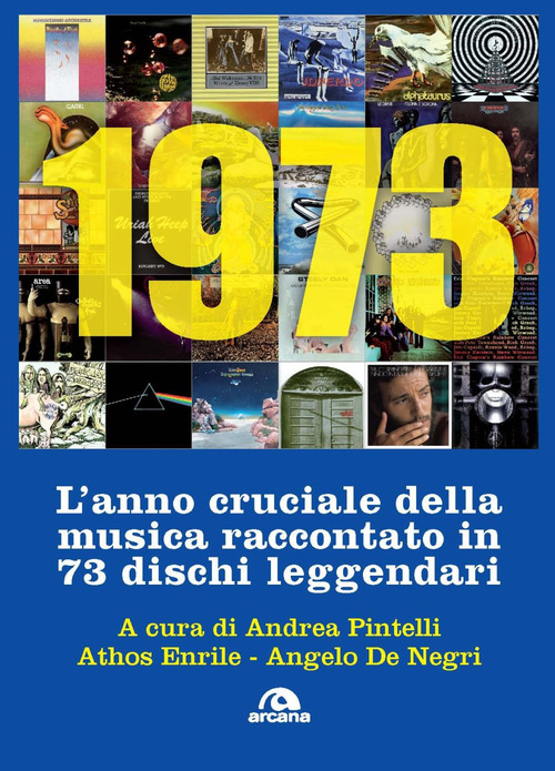 1973. L'anno cruciale della musica. Raccontato in 73 dischi leggendari