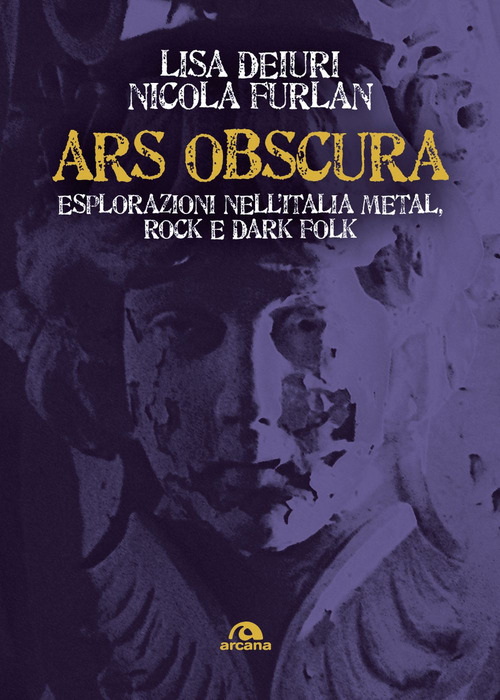 Ars obscura. Esplorazioni nell'Italia metal, rock e dark folk