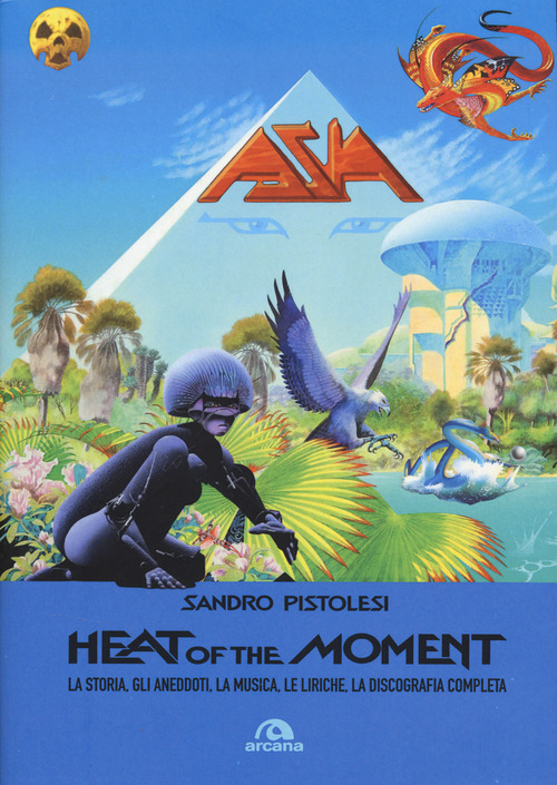 Asia. Heat of the moment. La storia, gli aneddoti, la musica, le liriche, la discografia completa