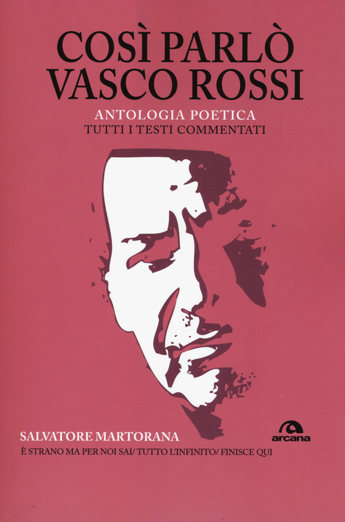 Cos&igrave; parl&ograve; Vasco Rossi. Antologia poetica. Tutti i testi commentati