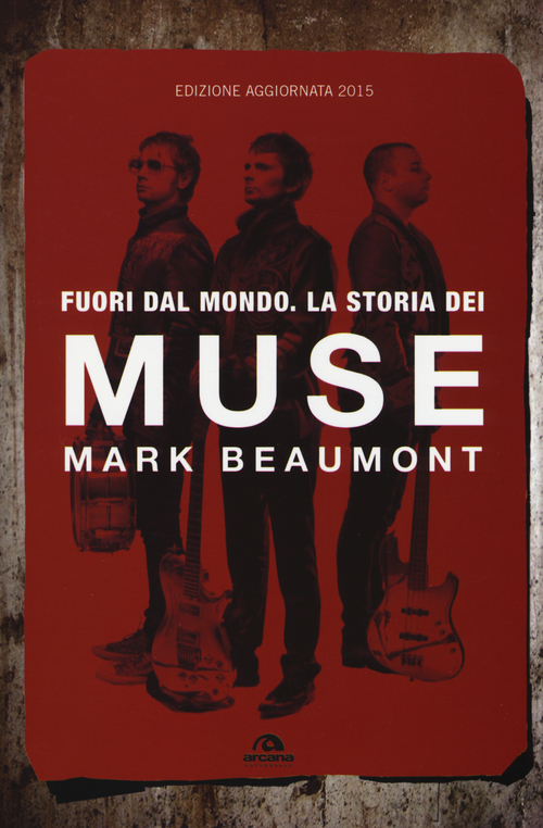 Fuori dal mondo. La storia dei Muse