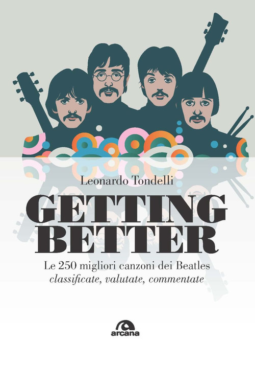 Getting better. Le 250 migliori canzoni dei Beatles classificate, valutate, commentate