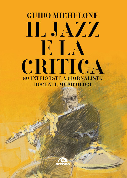 Il jazz e la critica. 80 interviste a giornalisti, docenti, musicologi