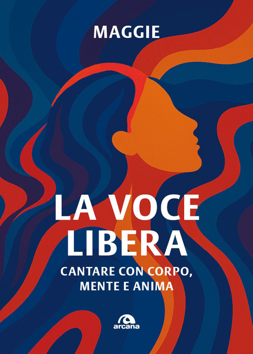 La voce libera. Cantare con corpo, mente e anima
