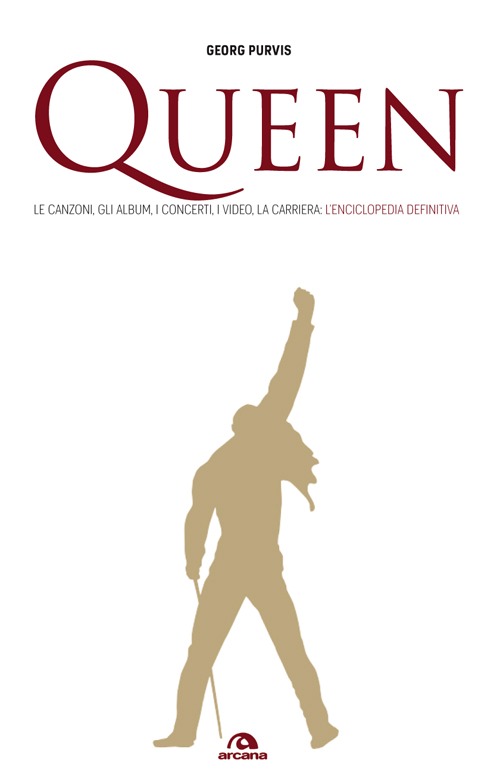 Queen. Le canzoni, gli album, i concerti, i video, la carriera: l'enciclopedia definitiva