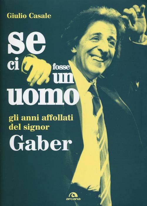 Se ci fosse un uomo. Gli anni affollati del signor Gaber