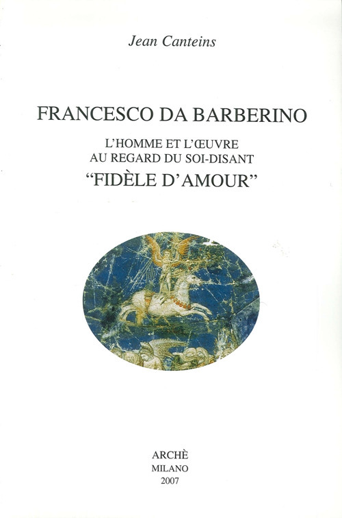 Francesco da Barberino. L'homme et l'oeuvre au regard du soi-disant «fidèle d'amour»