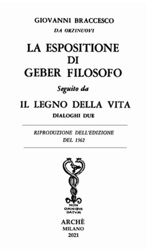La espositione di Geber filosofo. Seguito da &laquo;Il legno della vita. Dialoghi due&raquo;