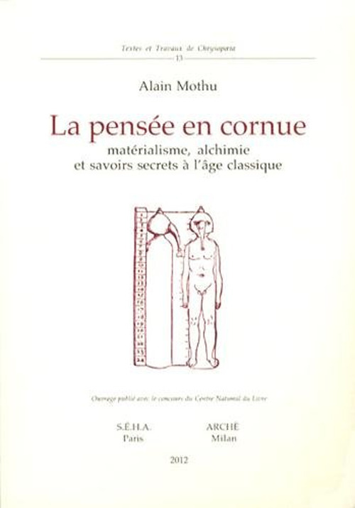 La pens&eacute;e en cornue. Mat&eacute;rialisme, alchimie et savoirs secrets l'age classique