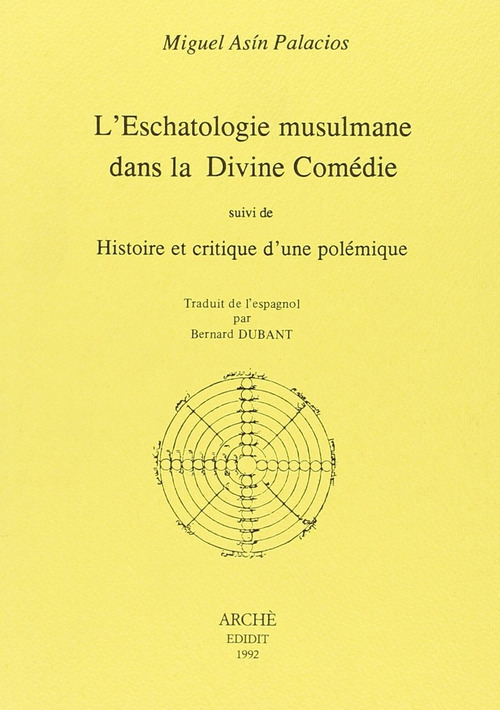 L'eschatologie musulmane dans la Divine Com&eacute;die suivi de Histoire et critique d'une pol&eacute;mique